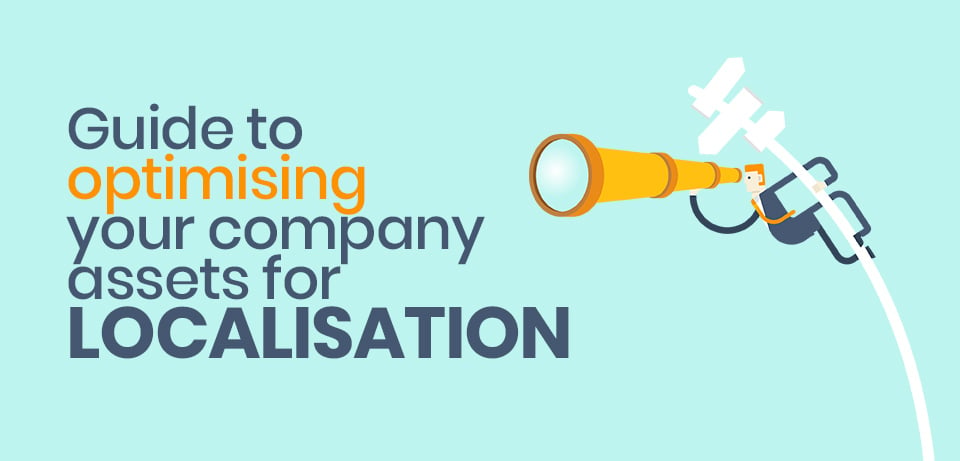 Guide to optimising your company assets for localisation