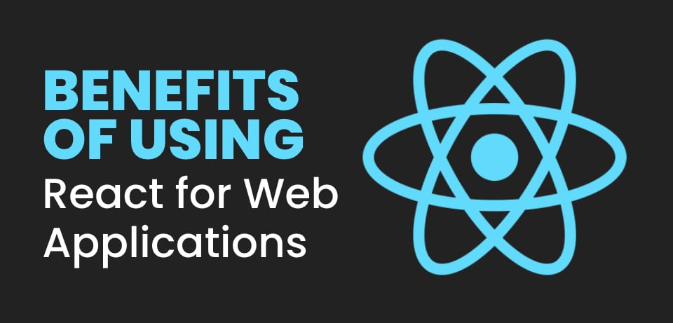 Benefits of using React for Web Applications.