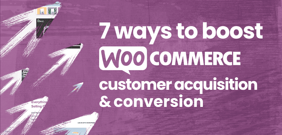 7 ways to boost customer acquisition and conversion on your WooCommerce store