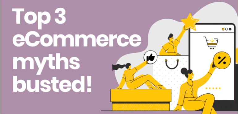 Top 3 eCommerce myths busted!