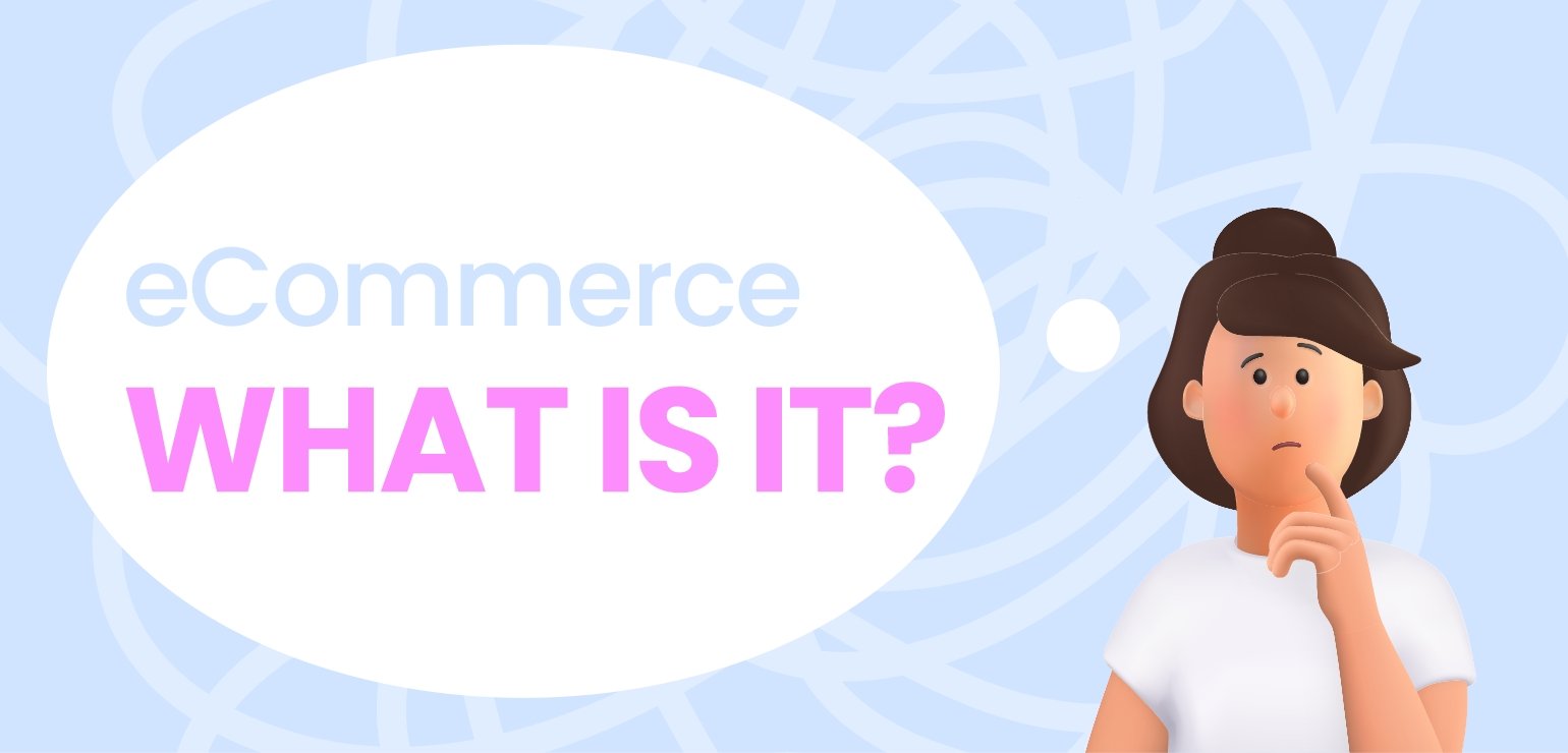 Ecommerce: What is it and How to Use It for Your Business
