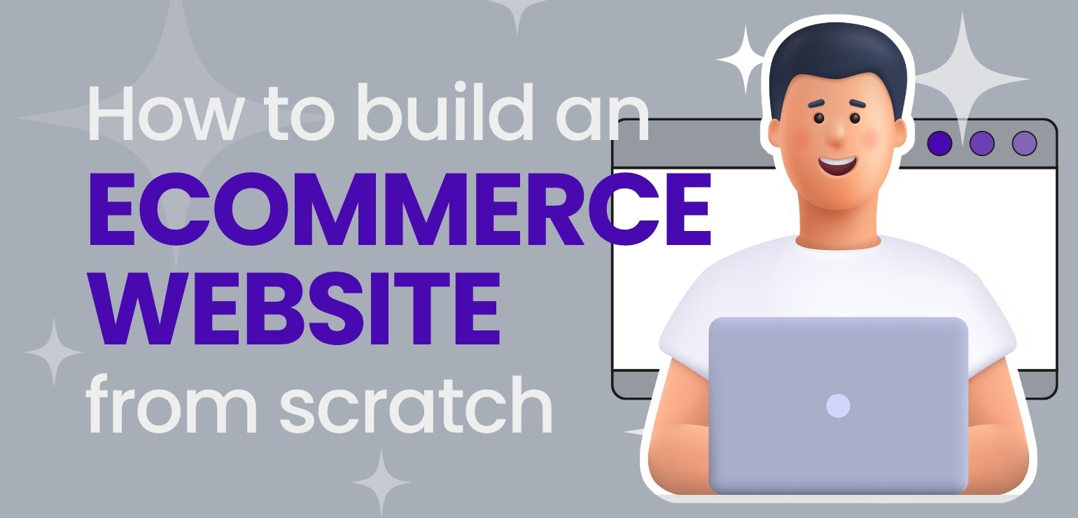How to Build an Ecommerce Website from Scratch