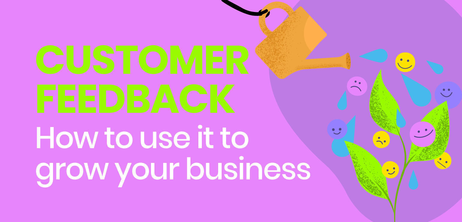 Customer feedback – how to use it to grow your business