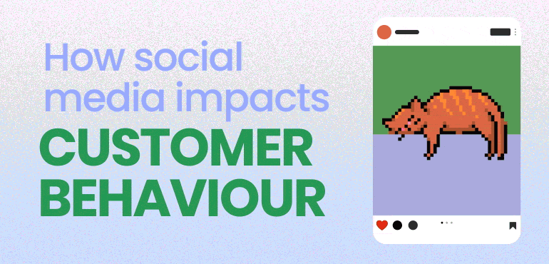 How social media impacts customer behaviour